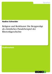 Religion und Redekunst: Die Bergpredigt als christliches Paradebeispiel der Rhetorikgeschichte