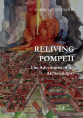 Reliving Pompeii. The adventures of an archaeologist