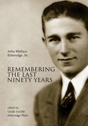 Remembering the Last Ninety Years - Sr. John Wallace Etheredge