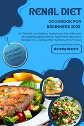 Renal Diet Cookbook for Beginners 2023