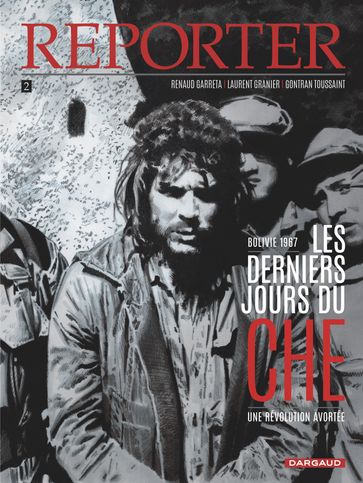 Reporter - Tome 2 - Les Derniers Jours du Che - Renaud Garreta - Laurent GRANIER - Gontran Toussaint