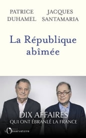 La République abîmée. Dix affaires qui ont ébranlé la France