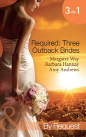 Required: Three Outback Brides: Cattle Rancher, Convenient Wife / In the Heart of the Outback / Single Dad, Outback Wife (Mills & Boon By Request)