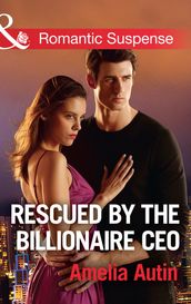 Rescued By The Billionaire Ceo (Mills & Boon Romantic Suspense) (Man on a Mission, Book 10)