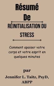 Résumé De Réinitialisation du stress Comment apaiser votre corps et votre esprit en quelques minutes par Jennifer L. Taitz, PsyD, ABPP