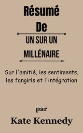 Résumé De Un sur un millénaire Sur l amitié, les sentiments, les fangirls et l intégration par Kate Kennedy