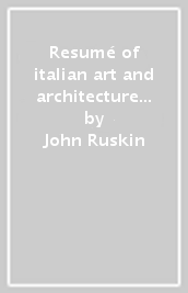 Resumé of italian art and architecture (1845)