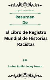 Resumen De El Libro de Registro Mundial de Historias Racistas por Amber Ruffin, Lacey Lamar