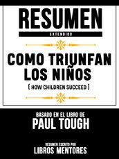 Resumen Extendido: Como Triunfan Los Niños (How Children Succeed) - Basado En El Libro De Paul Tough