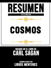 Resumen Extendido: Cosmos - Basado En El Libro De Carl Sagan
