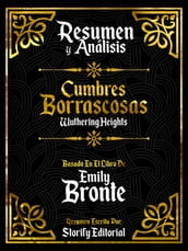 Resumen Y Analisis: Cumbres Borrascosas (Wuthering Heights) - Basado En El Libro De Emily Bronte