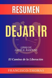 Resumen de Dejar Ir Libro de David R. Hawkins:El Camino de la Liberación