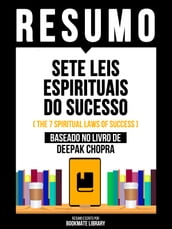 Resumo - Sete Leis Espirituais Do Sucesso (The 7 Spiritual Laws Of Success) - Baseado No Livro De Deepak Chopra