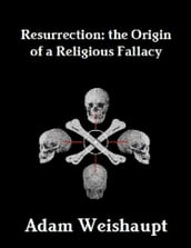 Resurrection: The Origin of a Religious Fallacy