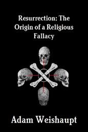 Resurrection: The Origin of a Religious Fallacy