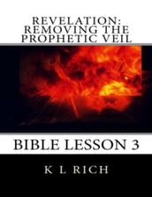 Revelation: Removing the Prophetic Veil Bible Lesson 3