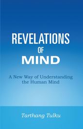 Revelations of Mind: A New Way of Understanding the Human Mind