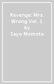 Revenge: Mrs. Wrong Vol. 1