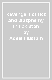 Revenge, Politics and Blasphemy in Pakistan