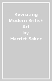 Revisiting Modern British Art