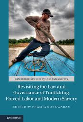 Revisiting the Law and Governance of Trafficking, Forced Labor and Modern Slavery