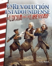 La Revolución estadounidense: La lucha por la libertad