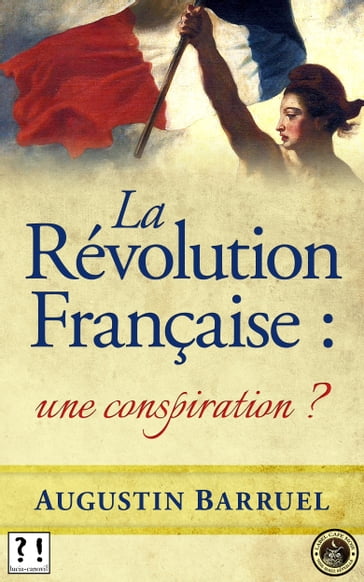 La Révolution Française : une conspiration ? - Augustin Barruel