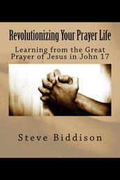 Revolutionizing Your Prayer Life