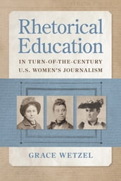 Rhetorical Education in Turn-of-the-Century U.S. Women s Journalism