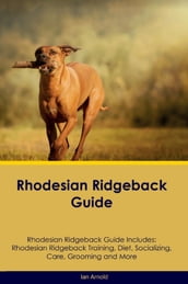 Rhodesian Ridgeback Guide Rhodesian Ridgeback Guide Includes