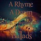 Rhyme A Dozen, A - 12 Poets, 12 Poems, 1 Topic - Ballads
