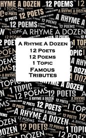 A Rhyme A Dozen - 12 Poets, 12 Poems, 1 Topic - Famous Tributes