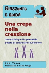 Riassunto E Guida Una Crepa Nella Creazione: Gene Editing E L Impensabile Potere Di Controllare L Evoluzione