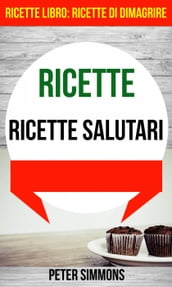 Ricette: Ricette salutari (Ricette Libro: Ricette di dimagrire)