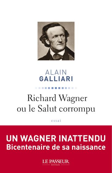 Richard Wagner ou le Salut corrompu - Alain Galliari