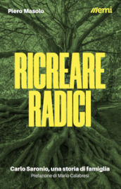 Ricreare radici. Carlo Saronio, una storia di famiglia