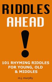 Riddles Ahead! 101 Rhyming Riddles for Young, Old & Middles