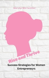 Rise and Thrive: Success Strategies for Women Entrepreneurs