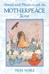 Rituals and Practices with the Motherpeace Tarot