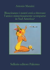 Riusciranno i nostri eroi a trovare l amico misteriosamente scomparso in Sud America?