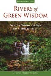 Rivers of Green Wisdom: Exploring Christian and Yogic Earth-Centred Spirituality