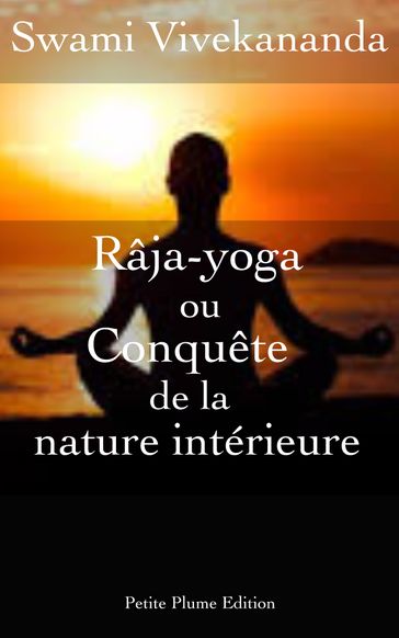 Râja-yoga ou conquête de la nature intérieure (conférences faites en 1895-1896 à New York) - Traductrice S. Wallerstein - Swami Vivekananda