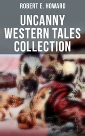 Robert E. Howard s Uncanny Western Tales Collection