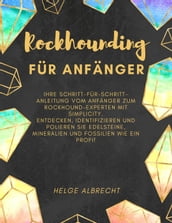 Rockhounding für Anfänger Ihre Schritt-für-Schritt-Anleitung vom Anfänger zum Rockhound-Experten mit Simplicity. Entdecken, identifizieren und polieren Sie Edelsteine, Mineralien und Fossilien