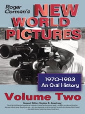 Roger Corman s New World Pictures, 1970-1983: An Oral History, Vol. 2