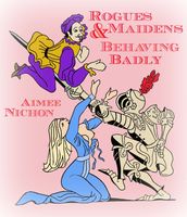 Rogues & Maidens Behaving Badly