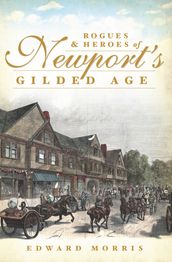 Rogues and Heroes of Newport s Gilded Age