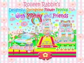 Rolleen Rabbit s Delightful Springtime Flower Festival Fun with Mommy and Friends