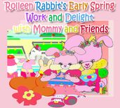 Rolleen Rabbit s Early Spring Work and Delight with Mommy and Friends