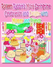 Rolleen Rabbit s More Springtime Celebration and Delight with Mommy and Friends